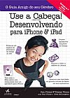 Capa do livro Use a cabeça! Desenvolvendo para iPhone e iPad, Tracey Dan; Pilone