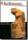 Capa do livro Eu Renovado, O - Introdução À Samato-psicopedagogia, Danis Bois