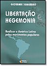 Capa do livro Libertação e Hegemonia: Realizar a América Latina Pelos Movimentos Populares, Giovanni Semeraro