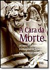 Capa do livro Cara da Morte, A: Os Sepultadores, o Imagin�rio F�nebre e o Universo On�rico, Clarissa De Franco