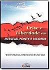 Capa do livro Crise e Liberdade em Merleau-Pint e Ricoeur, Constan�a Marcondes Cesar