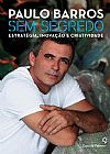 Capa do livro Sem Segredo: Estratégia, Inovação e Criatividade, Paulo Barros
