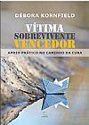 Capa do livro V�tima, Sobrevivente Vencedor: Apoio Pr�tico no Caminho da Cura, D�bora Kornfield