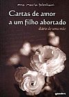 Capa do livro Cartas de Amor a um Filho Abortado, Ana Maria Bolonhani