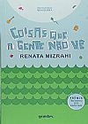 Capa do livro Coisas Que a Gente N�o V�, Renata Mizrahi