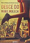 Capa do livro Desce do Muro, Moleca!, Marcus Vinícius de Arruda Camargo