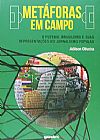Capa do livro Metáforas Em Campo: O Futebol Brasileiro E Suas Representações No Jornalismo Popular, Adilson Oliveira