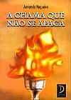 Capa do livro A Chama Que N�o Se Apaga, Armando Nogueira