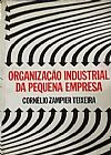 Capa do livro Organização Industrial da Pequena Empresa, Cornélio Zampier Teixeira