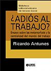 Capa do livro Adios La Trabajo? Ensayos Sobre Las Metamorfosis Y La Centralidad Del Mundo, Ana Paula Moraes Antunes