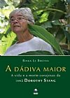 Capa do livro A D�diva Maior. A Vida E A Morte Corajosa Da Irm� Dorothy Stang, Binka Le Breton