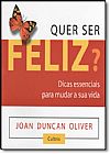 Capa do livro Quer Ser Feliz?: Dicas Essenciais Para Mudar a Sua Vida, Joan Duncan Oliver