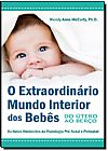 Capa do livro O Extraordin�rio Mundo Interior dos Beb�s - Do �tero ao Ber�o, Ph.DWendy Anne McCarty