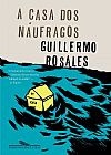 Capa do livro A Casa dos Naufr�gos, Guillermo Rosales