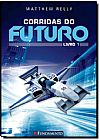 Capa do livro Corridas do Futuro - Livro 1, Matthew Reilly