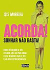 Capa do livro Acorda! Sonhar n�o basta!, Isis Moreira