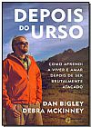 Capa do livro Depois do Urso: Como Aprendi a Viver e Amar Depois de Ser Brutalmente Atacado, Dan Bigley