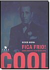 Capa do livro FICA FRIO! UMA BREVE HISTORIA DO COOL, MORA, RENZO