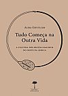 Capa do livro Tudo Começa na Outra Vida: A Cultura dos Recém-nascidos no Oeste da África, Alma Gottlieb