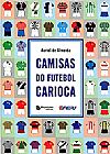 Capa do livro Camisas do Futebol Carioca, Auriel de Almeida