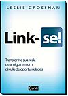 Capa do livro Link-se! - Transforme sua Rede de Amigos em um Círculo de Oportunidades, Leslie Grossman