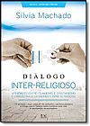 Capa do livro Di�logo Inter-religioso: Afinidades Entre Islamismo e Cristianismo e a Perspectiva de Entendimento Entre as Tradi��es, Silvia Machado