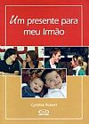 Capa do livro Um presente para meu irm�o, Cynthia Rubert