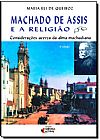 Capa do livro Machado de Assis e a Religi�o: Considera��es Acerca da Alma Machadiana, Maria Eli de Queiroz
