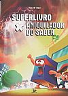 Capa do livro Superlivro X: Aniquilador do Saber, William Tucci