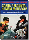 Capa do livro Santa Pergunta Homem - Morcego!: 250 Perguntas Sobre S�ries de Tv, Sergio Martorelli