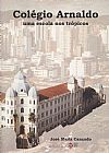 Capa do livro Colegio Arnaldo: Uma Escola Nos Trópicos, José Maria Cançado