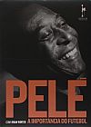 Capa do livro Pel�: A Import�ncia do Futebol, Edson Arantes do Nascimento