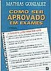 Capa do livro Como Ser Aprovado em Exames, Mathias Gonzales