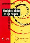 Capa do livro A intui��o e a m�stica do agir religioso, Robson Medeiros Alves