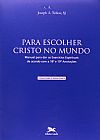 Capa do livro Para Escolher Cristo no Mundo. Manual Para Dar os Exercícios Espirituais de Acordo com a 18 e 19 Anotações, Joseph A. Tetlow