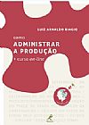 Capa do livro Como administrar a produção + curso on-line, Luiz Arnaldo Biagio