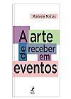 Capa do livro A arte de receber em eventos, Marlene Matias