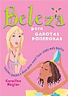 Capa do livro Beleza para garotas poderosas : Lo��es, po��es e dicas para voc� ficar ainda mais bonita, Caroline Naylor