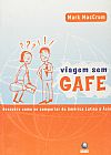 Capa do livro Viagem Sem Gafe - Descubra Como Se Portar Da America Latina A Asia, Mark Mccrum