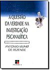 Capa do livro Quest�o da Verdade na Investiga��o Psicanal�tica, A - Cole��o Cat�logo Geral, Antonio Muniz de Rezende
