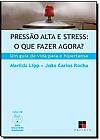 Capa do livro Pressão Alta e Stress: O Que Fazer Agora? - Coleção Catálogo Geral, Marilda Lipp | João Carlos Rocha