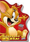 Capa do livro Tom And Jerry - Quebrando A Casa! - Série Recortados, Vários Autores