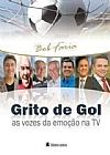 Capa do livro Grito de Gol - As Vozes da Emo��o na TV, Bob Faria