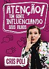 Capa do livro Aten��o! Tem gente influenciando seus filhos, Cris Poli