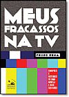 Capa do livro Meus Fracassos na Tv, Felipe Pena