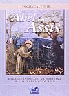 Capa do livro Abel em Assis: Romance Inspirado na Doutrina de São Francisco de Assis, Luís Gonçalves Júnior
