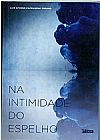 Capa do livro Na Intimidade do Espelho, Luis Afonso Caprilhone Erbano