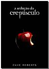 Capa do livro Sedução do Crepúsculo, A, Dave Roberts