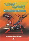 Capa do livro Indoor Cycling - Guia Pratico Para Pedalar Em Casa, William M. De Carvalho