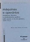 Capa do livro MAQUINAS E OPERARIOS, MUDANCA TECNICA E SINDICALISMO GRAFICO, VITORINO VITORINO